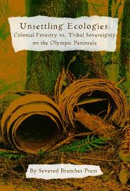 Unsettling Ecologies: Colonial Forestry vs. Tribal Sovereignty on the Olympic Peninsula